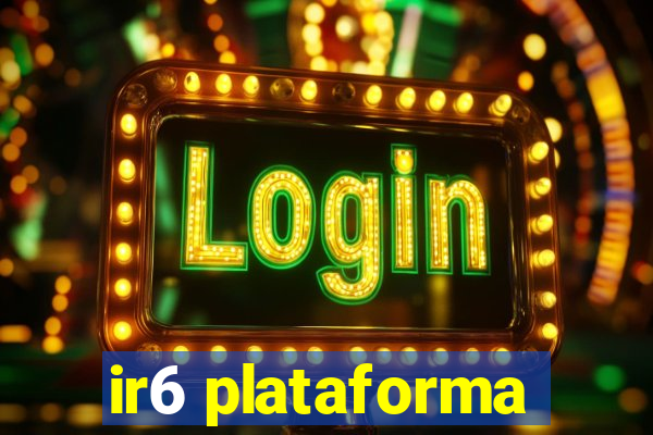 ir6 plataforma